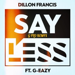 Dillon Francis - Say Less (feat. G - Eazy) [G FLO Remix]