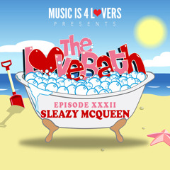 The LoveBath XXXII featuring Sleazy McQueen [Musicis4Lovers.com]