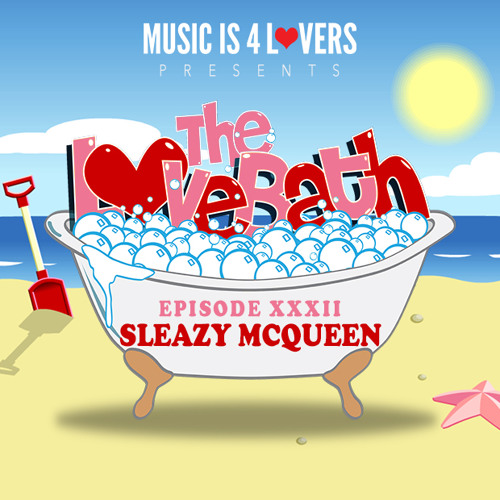The LoveBath XXXII featuring Sleazy McQueen [Musicis4Lovers.com]