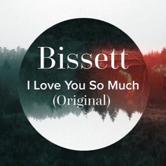 Bissett - I Love You So Much (Original)(Unsigned)