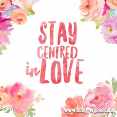 Stay Centred in Love