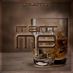 Crypton - It Ain't Me [FREE RELEASE]