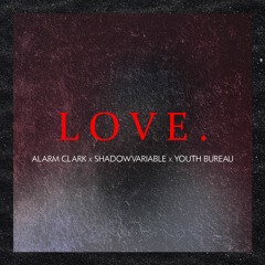 LOVE. (alarm clark x shadowvariable x youth bureau flip)