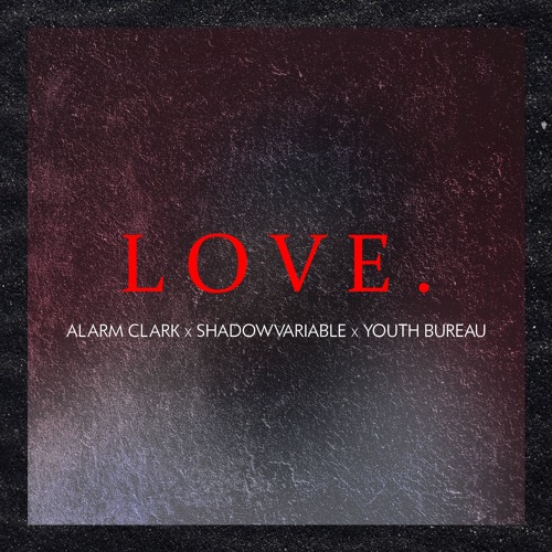 LOVE. (alarm clark x shadowvariable x youth bureau flip)