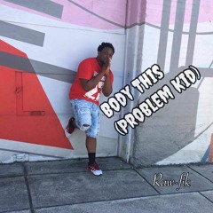Body This(Problem Kid)[Prod. CLASSIXS BEATS]