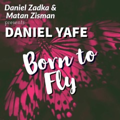 Daniel Zadka X Matan Zisman Ft. Daniel Yafe - Born To Fly (Daniel Zadka Edit)