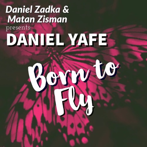 Daniel Zadka X Matan Zisman Ft. Daniel Yafe - Born To Fly (Daniel Zadka Edit)