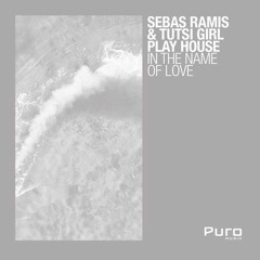 Sebas Ramis, Tutsi Girl Play House feat Florencio Cruz - In The Name Of Love (Original Mix)