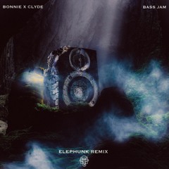 Bonnie X Clyde - Bass Jam (Elephunk Remix)
