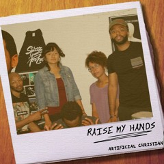 Artificial Christian - Raise My Hands