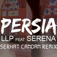 LLP ft. Serena - Persia (Serhat Candan Remix) 2017