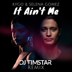 It Ain't Me (DJ Timstar Private Remix)Free Download