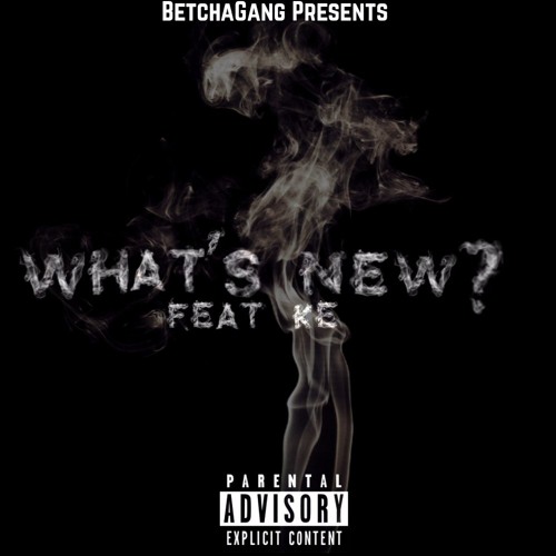 Betcha Gang - What's New ft. KE (Prod. By Majik The Producer)