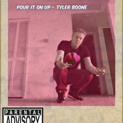 Pour It On Up- Tyler Boone