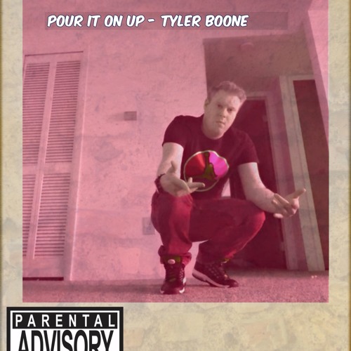 Pour It On Up- Tyler Boone