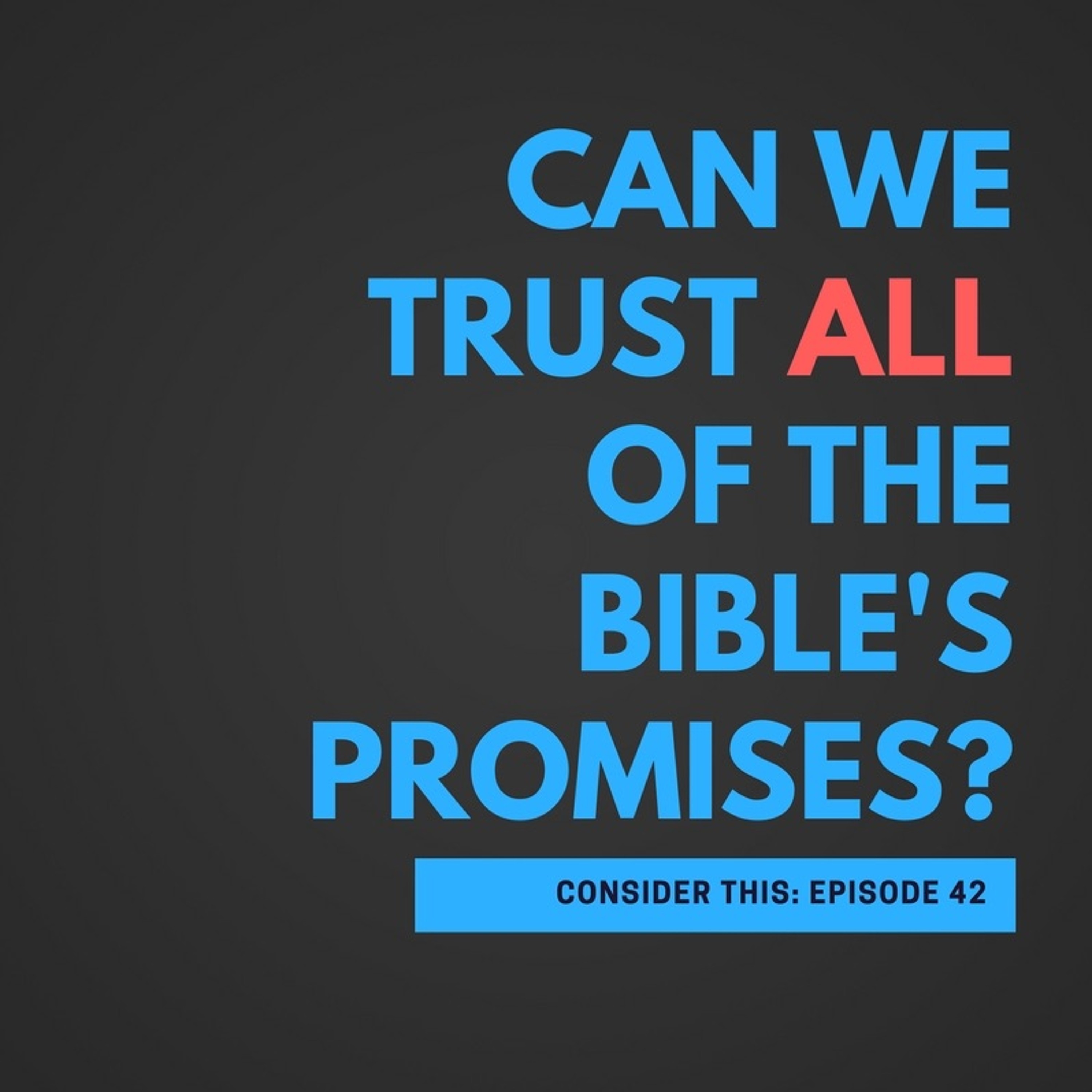 Episode 42: "Can We Trust ALL Of The Bible's Promises?" episode artwork