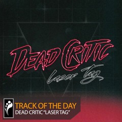 Track of the Day: Dead Critic “Laser Tag”