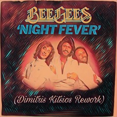 Bee Gees - Night Fever (Dimitris Kitsios Rework)