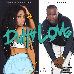 Dutty Love - Troy River Ft Rushel Vanlowe
