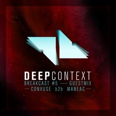 Deep Context Breakcast #5 Guestmix by Convuse & MaNeaC