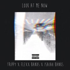 Look At Me Now (FT Flexx Bands &Isaiah Banks)
