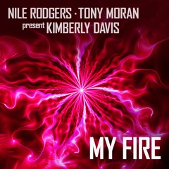 "My Fire" - Nile Rodgers & Tony Moran ft. Kimberly Davis (David Morales Epic Remix)