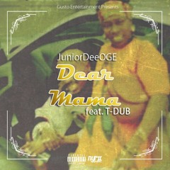 JuniorDeeOGE - Dear Mama (Feat. T-Dub)