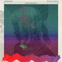 Soon Enough (Feat. Blaccc Lotus)