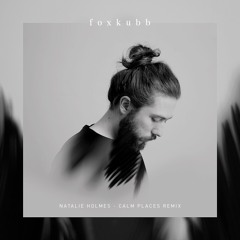 Natalie Holmes - Calm Places (Foxkubb Remix)
