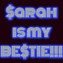Sarah is my bestie
