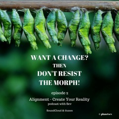 Episode 2: Want A Change? Then Don't Resist The Morph!