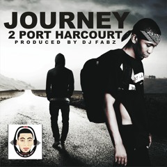 DJ FAB - JOURNEY 2 PORTHARCOUT II PROD BY  DJ FABZ