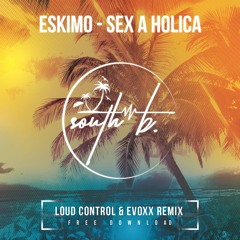 Eskimo - Sex A Holica (TRIPP & Evoxx Remix) [FREE DOWNLOAD SOUTH B]