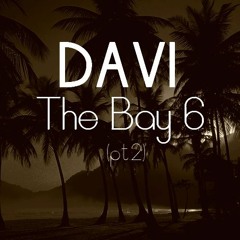 DAVI - The Bay 6 (pt.2)