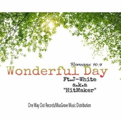 WONDERFUL DAY ft.J-White aka HitMaker