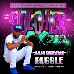 Jah Reddis - Bubble ( SideChick Riddim )