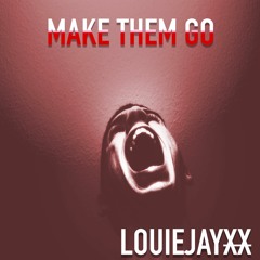 LOUIEJAYXX -  Make Them Go [HARD TRAP NETWORK EXCLUSIVE] FREE DOWNLOAD