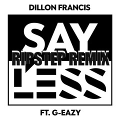 Dillon Francis ft. G-Eazy - Say Less (Ripstep Moombahton Version)