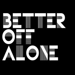 Better Off Alone