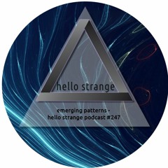emerging patterns - hello strange podcast #247