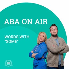 Ep. 85 Words With "Some" | ABA On Air