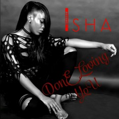 Isha- Done Loving You