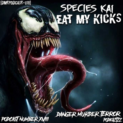 DMTPODCAST018 - species Kai - Eat My Kicks