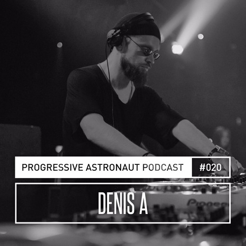 Progressive Astronaut Podcast 020 // Denis A || 08-06-2017