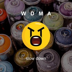 WDMA - Slow Down