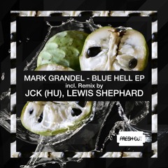 Mark Grandel - Blue Hell (JCK (HU) Remix) [Fresh Cut] CUT VERSION