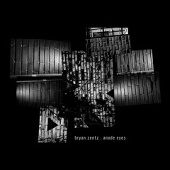 04. Bryan Zentz - Anode Eyes