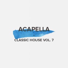Acapella Classic House Vol. 7 (FREE DOWNLOAD)