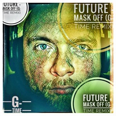 Future - Mask Off (G - Time Remix)