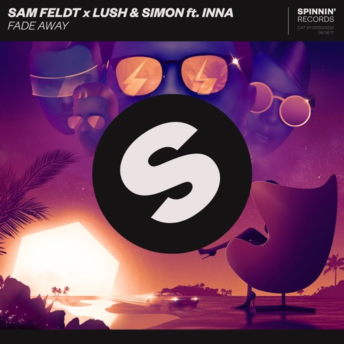 Sam Feldt X Lush & Simon feat. INNA - Fade Away [OUT NOW]
